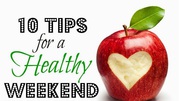 10 Tips For a Healthy Weekend !!